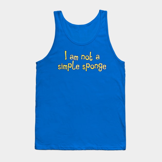 I am not a simple sponge Tank Top by TheatreThoughts